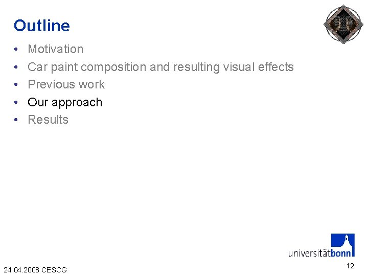Outline • • • Motivation Car paint composition and resulting visual effects Previous work