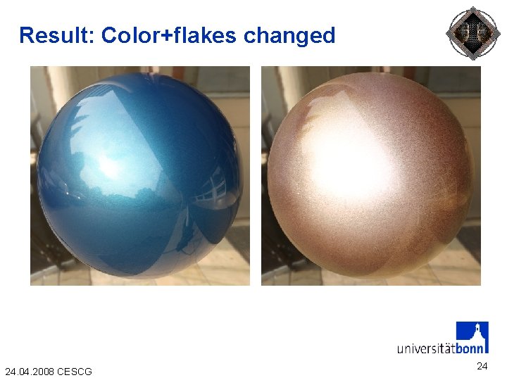 Result: Color+flakes changed 24. 04. 2008 CESCG 24 