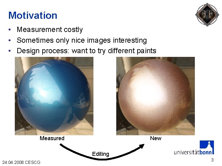 Motivation • Measurement costly • Sometimes only nice images interesting • Design process: want