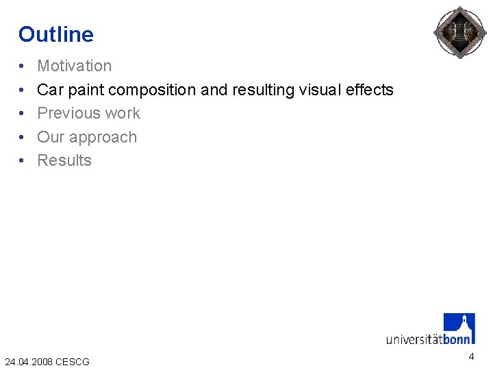 Outline • • • Motivation Car paint composition and resulting visual effects Previous work