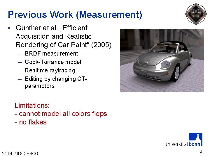 Previous Work (Measurement) • Günther et al. „Efficient Acquisition and Realistic Rendering of Car