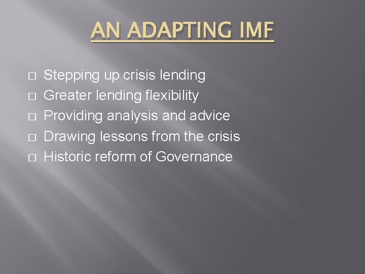 AN ADAPTING IMF � � � Stepping up crisis lending Greater lending flexibility Providing