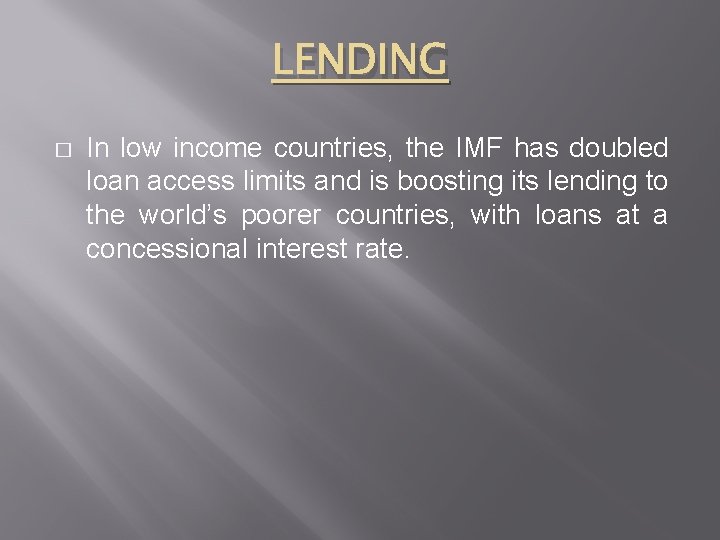LENDING � In low income countries, the IMF has doubled loan access limits and