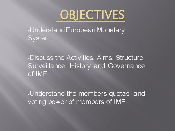 OBJECTIVES • Understand European Monetary System • Discuss the Activities, Aims, Structure, Surveillance, History