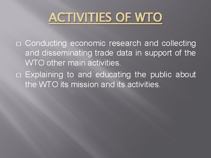 ACTIVITIES OF WTO � � Conducting economic research and collecting and disseminating trade data