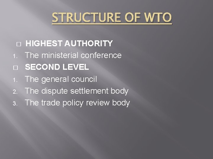 STRUCTURE OF WTO � 1. 2. 3. HIGHEST AUTHORITY The ministerial conference SECOND LEVEL