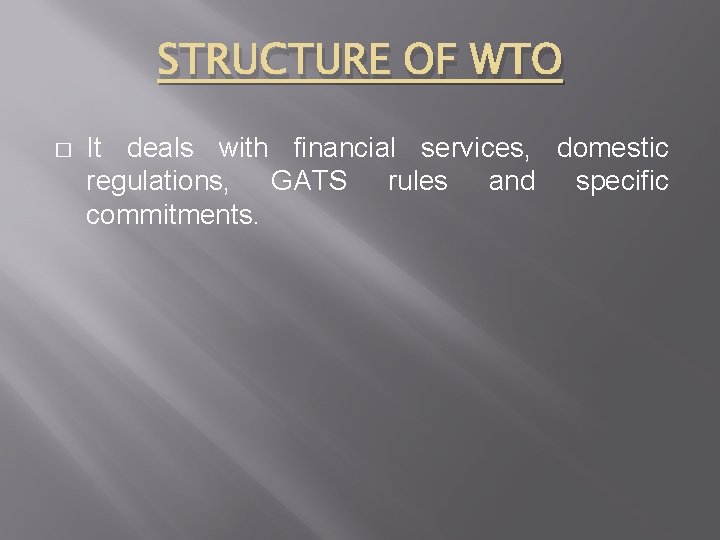 STRUCTURE OF WTO � It deals with financial services, domestic regulations, GATS rules and