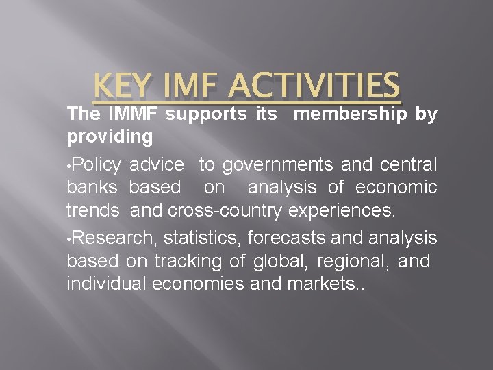 KEY IMF ACTIVITIES The IMMF supports its membership by providing • Policy advice to
