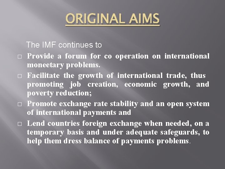 ORIGINAL AIMS The IMF continues to � Provide a forum for co operation on