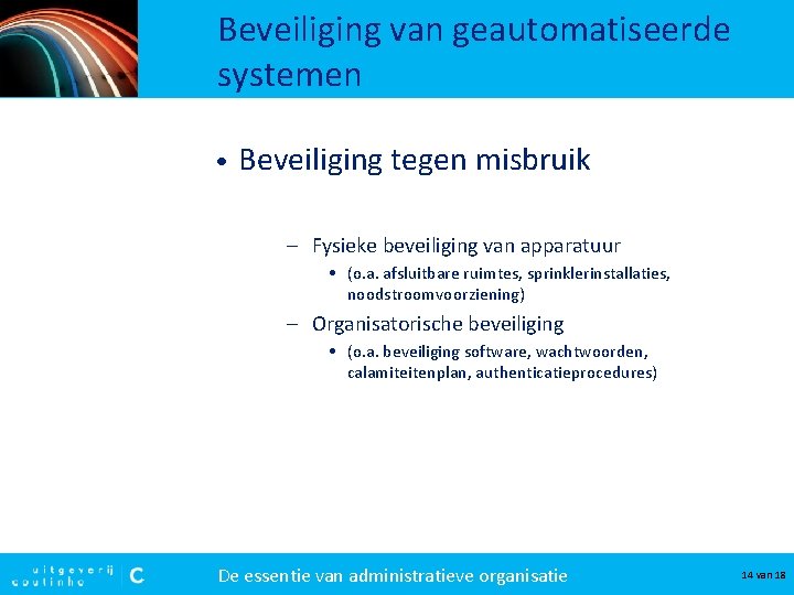 Beveiliging van geautomatiseerde systemen • Beveiliging tegen misbruik – Fysieke beveiliging van apparatuur •