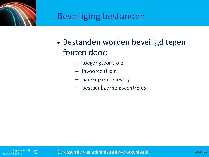 Beveiliging bestanden • Bestanden worden beveiligd tegen fouten door: – – toegangscontrole invoercontrole back-up