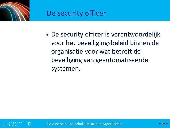 De security officer • De security officer is verantwoordelijk voor het beveiligingsbeleid binnen de