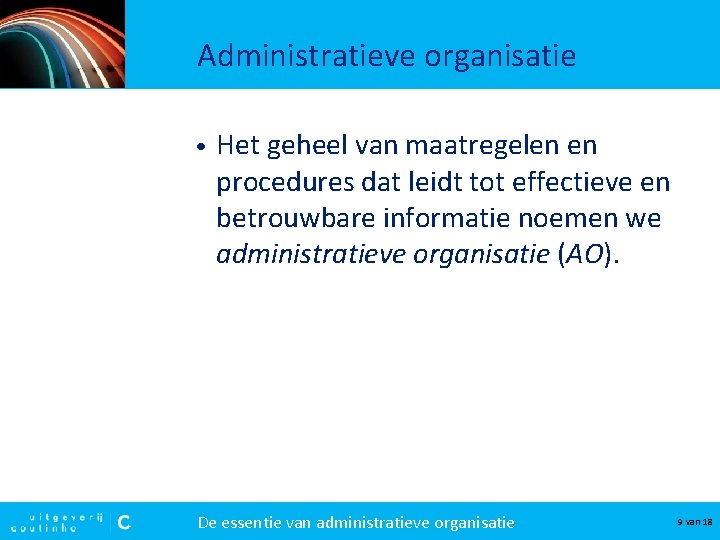 Administratieve organisatie • Het geheel van maatregelen en procedures dat leidt tot effectieve en