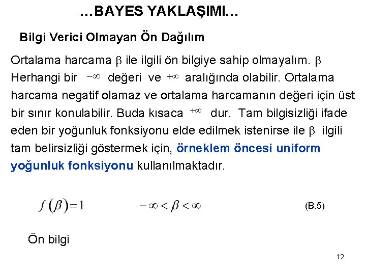 …BAYES YAKLAŞIMI… Bilgi Verici Olmayan Ön Dağılım Ortalama harcama ile ilgili ön bilgiye sahip