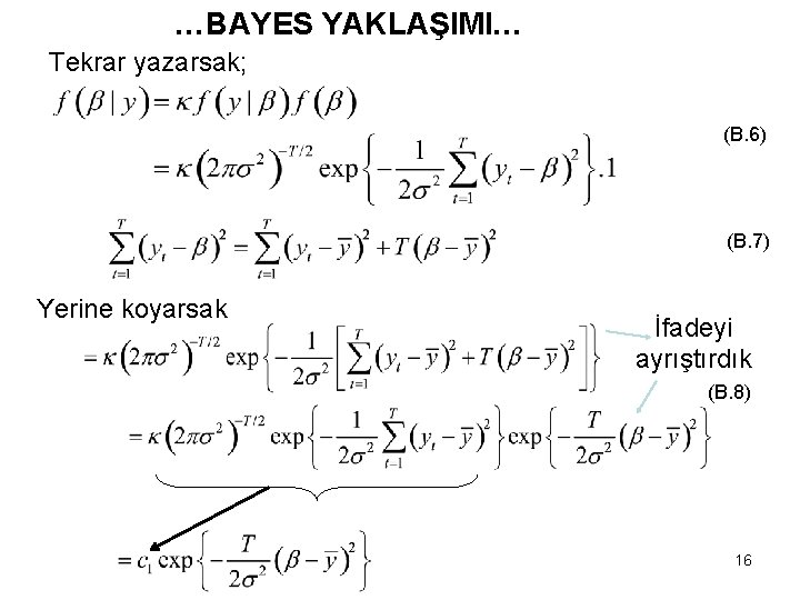 …BAYES YAKLAŞIMI… Tekrar yazarsak; (B. 6) (B. 7) Yerine koyarsak İfadeyi ayrıştırdık (B. 8)