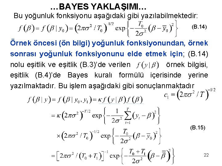 …BAYES YAKLAŞIMI… Bu yoğunluk fonksiyonu aşağıdaki gibi yazılabilmektedir: (B. 14) Örnek öncesi (ön bilgi)