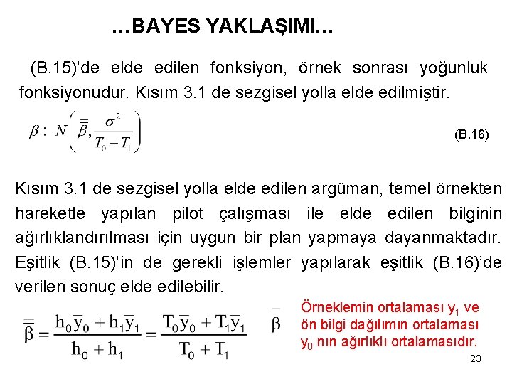 …BAYES YAKLAŞIMI… (B. 15)’de elde edilen fonksiyon, örnek sonrası yoğunluk fonksiyonudur. Kısım 3. 1