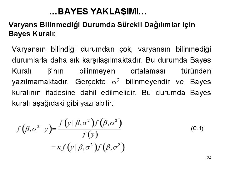 …BAYES YAKLAŞIMI… Varyans Bilinmediği Durumda Sürekli Dağılımlar için Bayes Kuralı: Varyansın bilindiği durumdan çok,