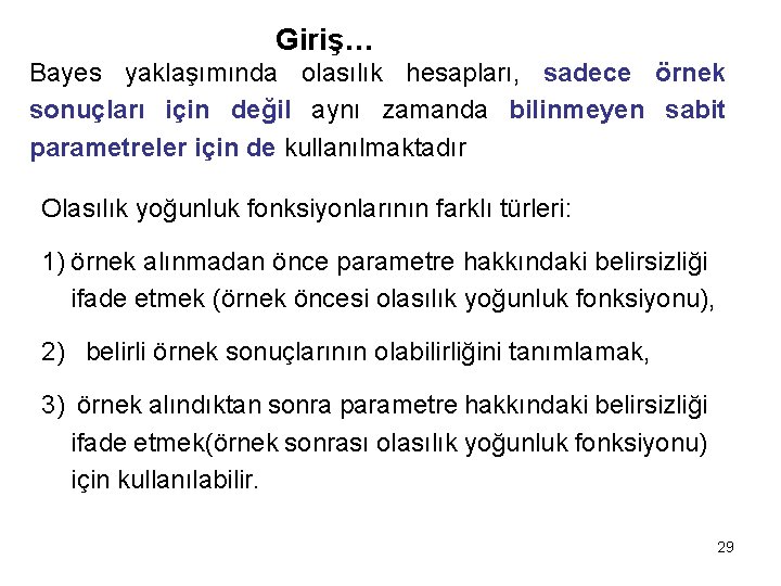 Giriş… Bayes yaklaşımında olasılık hesapları, sadece örnek sonuçları için değil aynı zamanda bilinmeyen sabit