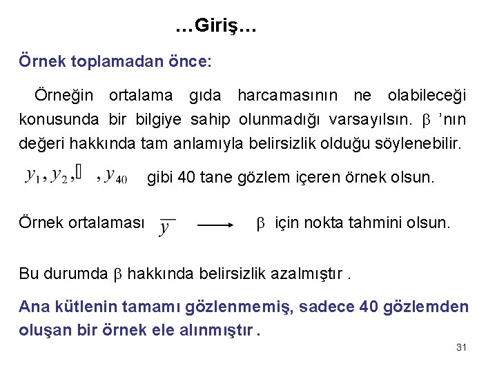 …Giriş… Örnek toplamadan önce: Örneğin ortalama gıda harcamasının ne olabileceği konusunda bir bilgiye sahip