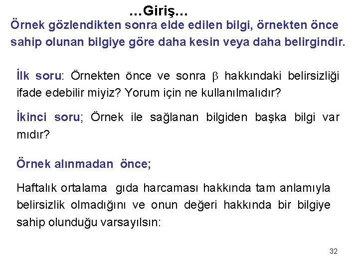 …Giriş… Örnek gözlendikten sonra elde edilen bilgi, örnekten önce sahip olunan bilgiye göre daha