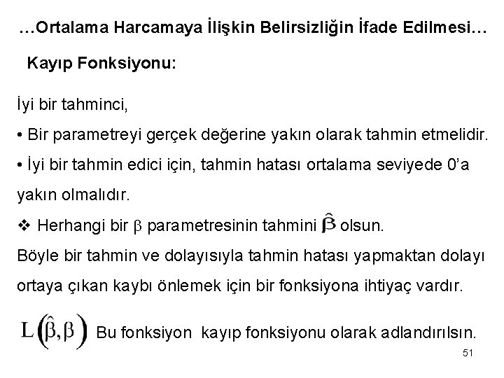 …Ortalama Harcamaya İlişkin Belirsizliğin İfade Edilmesi… Kayıp Fonksiyonu: İyi bir tahminci, • Bir parametreyi