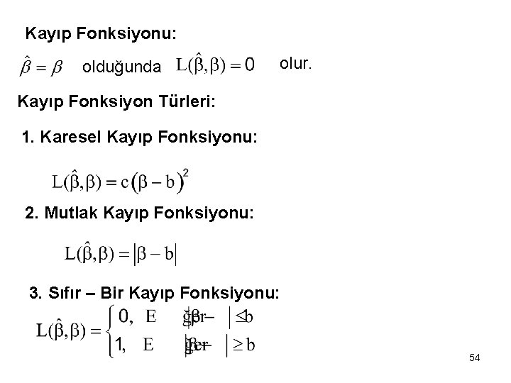 Kayıp Fonksiyonu: olduğunda olur. Kayıp Fonksiyon Türleri: 1. Karesel Kayıp Fonksiyonu: 2. Mutlak Kayıp