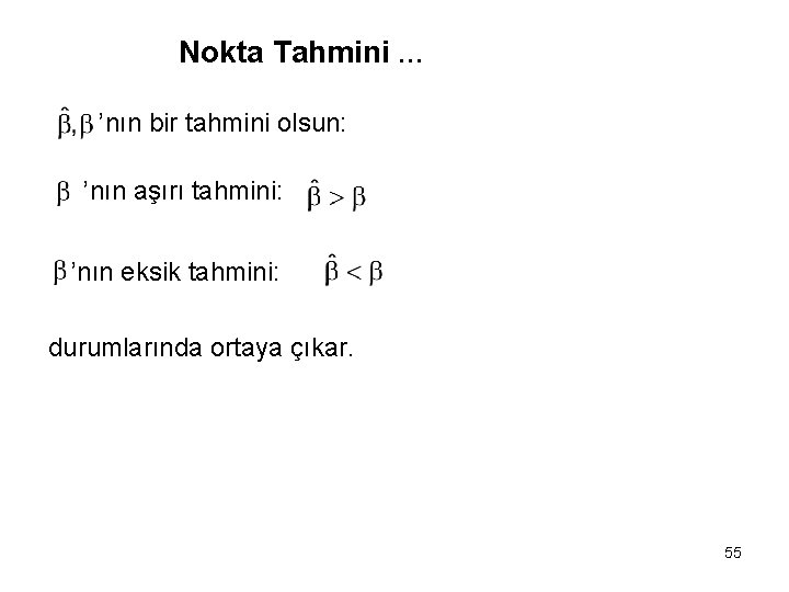 Nokta Tahmini … ’nın bir tahmini olsun: ’nın aşırı tahmini: ’nın eksik tahmini: durumlarında