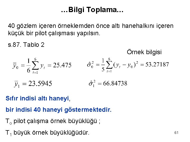 …Bilgi Toplama… 40 gözlem içeren örneklemden önce altı hanehalkını içeren küçük bir pilot çalışması