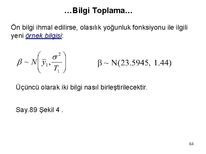 …Bilgi Toplama… Ön bilgi ihmal edilirse, olasılık yoğunluk fonksiyonu ile ilgili yeni örnek bilgisi: