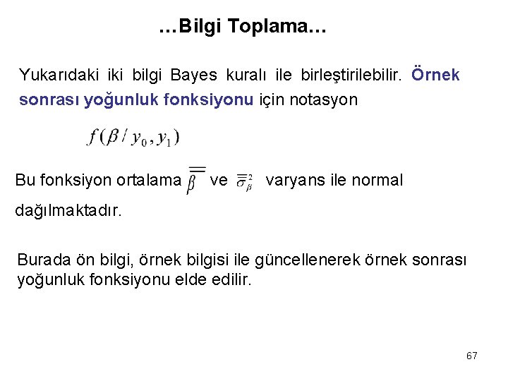 …Bilgi Toplama… Yukarıdaki iki bilgi Bayes kuralı ile birleştirilebilir. Örnek sonrası yoğunluk fonksiyonu için