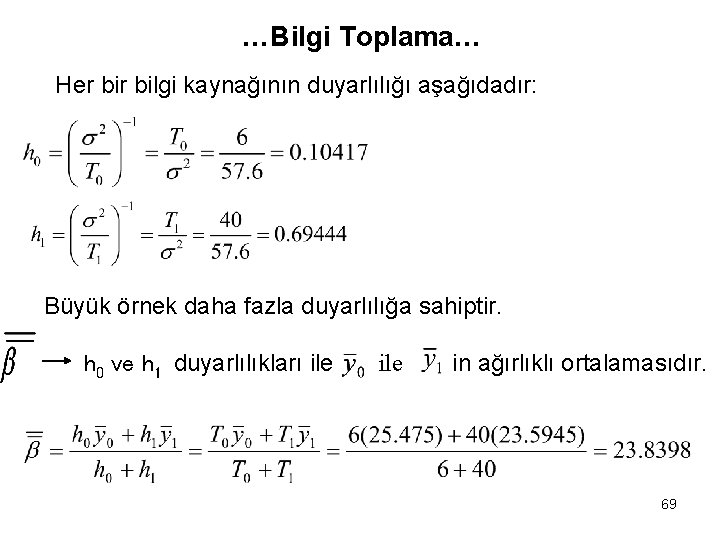 …Bilgi Toplama… Her bilgi kaynağının duyarlılığı aşağıdadır: Büyük örnek daha fazla duyarlılığa sahiptir. h