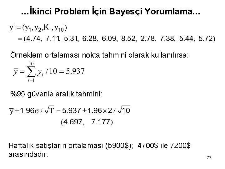 …İkinci Problem İçin Bayesçi Yorumlama… Örneklem ortalaması nokta tahmini olarak kullanılırsa: %95 güvenle aralık