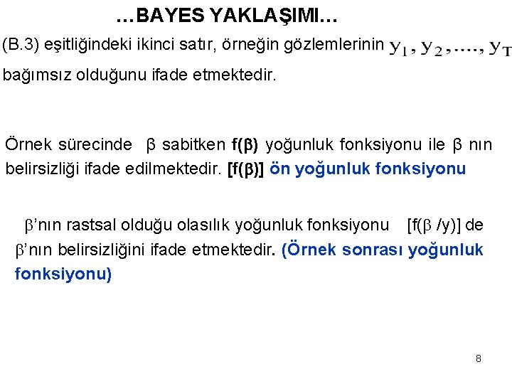 …BAYES YAKLAŞIMI… (B. 3) eşitliğindeki ikinci satır, örneğin gözlemlerinin bağımsız olduğunu ifade etmektedir. Örnek