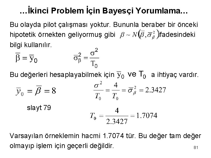 …İkinci Problem İçin Bayesçi Yorumlama… Bu olayda pilot çalışması yoktur. Bununla beraber bir önceki
