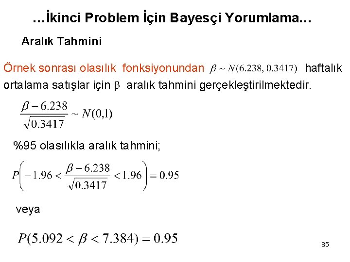 …İkinci Problem İçin Bayesçi Yorumlama… Aralık Tahmini Örnek sonrası olasılık fonksiyonundan haftalık ortalama satışlar