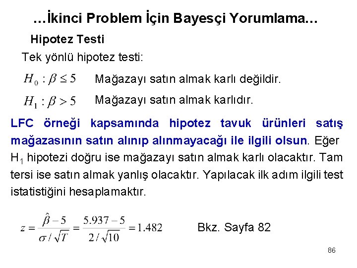 …İkinci Problem İçin Bayesçi Yorumlama… Hipotez Testi Tek yönlü hipotez testi: Mağazayı satın almak