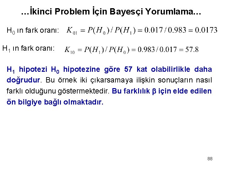 …İkinci Problem İçin Bayesçi Yorumlama… H 0 ın fark oranı: H 1 hipotezi H