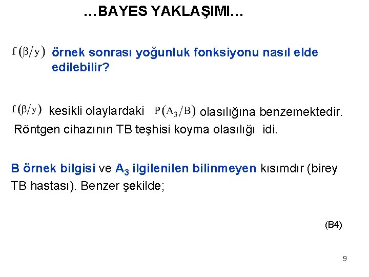 …BAYES YAKLAŞIMI… örnek sonrası yoğunluk fonksiyonu nasıl elde edilebilir? kesikli olaylardaki olasılığına benzemektedir. Röntgen