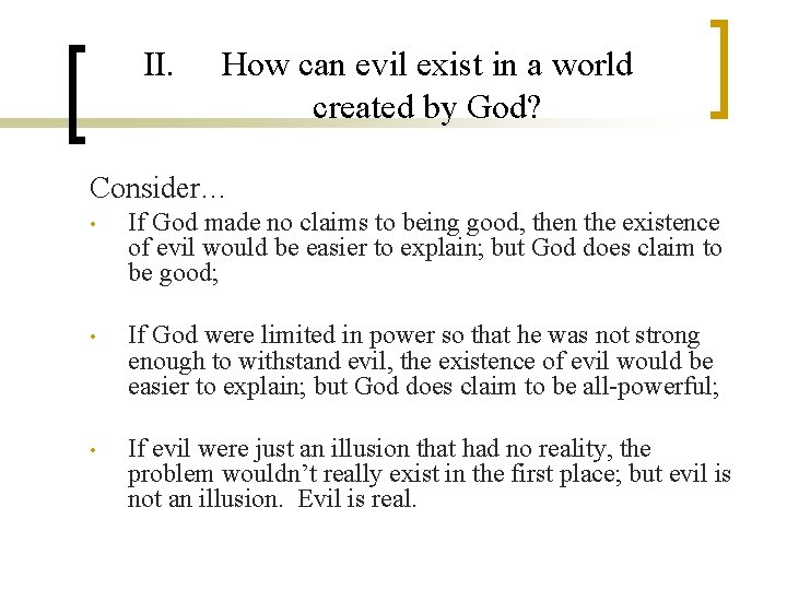 II. How can evil exist in a world created by God? Consider… • If