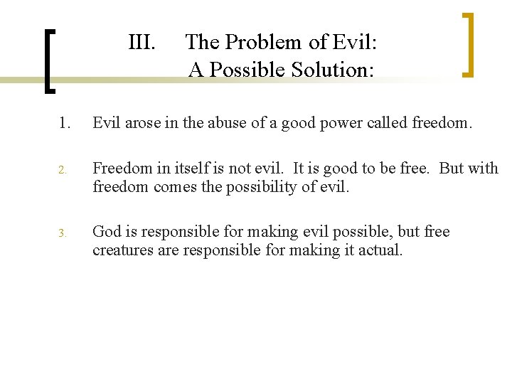 III. The Problem of Evil: A Possible Solution: 1. Evil arose in the abuse