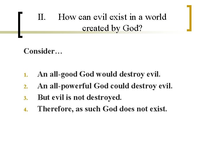 II. How can evil exist in a world created by God? Consider… 1. 2.
