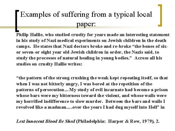 Examples of suffering from a typical local paper: Philip Hallie, who studied cruelty for