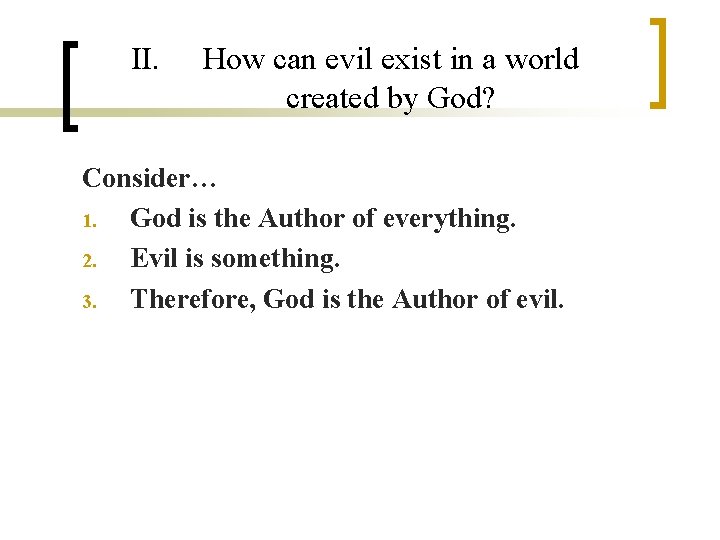 II. How can evil exist in a world created by God? Consider… 1. God