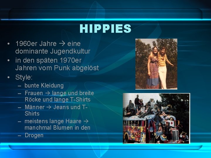 HIPPIES • 1960 er Jahre eine dominante Jugendkultur • in den späten 1970 er