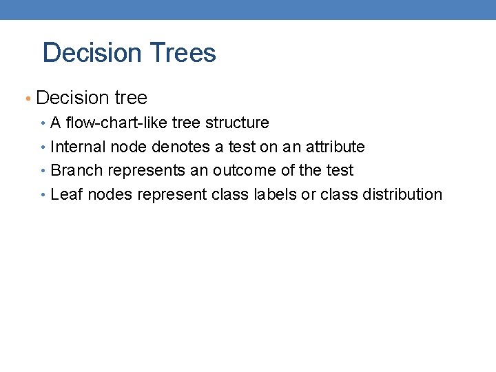 Decision Trees • Decision tree • A flow-chart-like tree structure • Internal node denotes