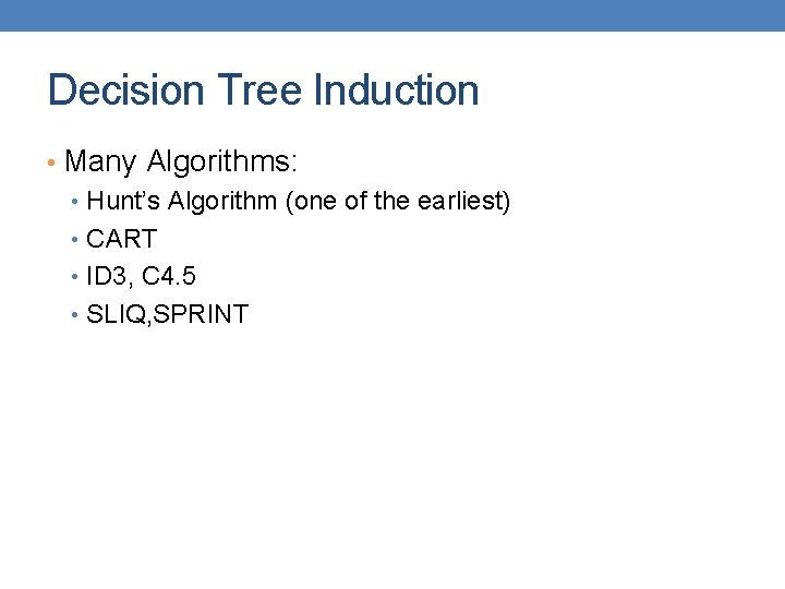 Decision Tree Induction • Many Algorithms: • Hunt’s Algorithm (one of the earliest) •