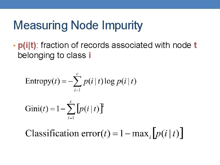 Measuring Node Impurity • p(i|t): fraction of records associated with node t belonging to