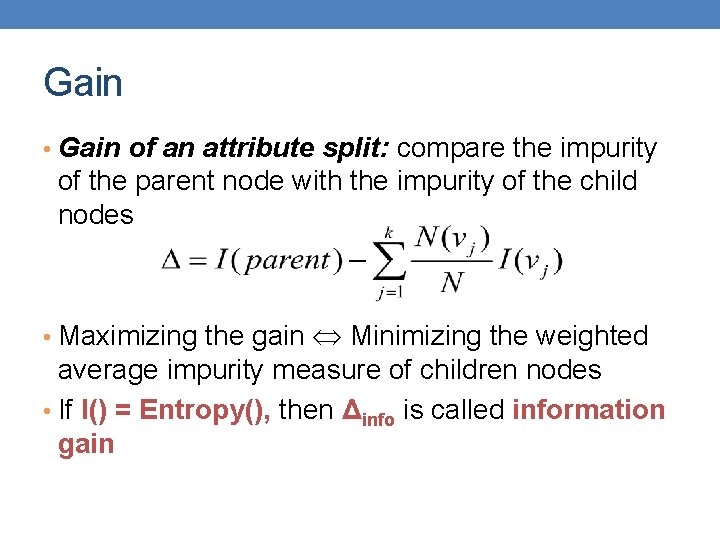 Gain • Gain of an attribute split: compare the impurity of the parent node