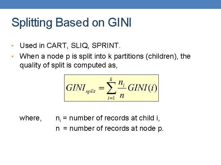 Splitting Based on GINI • Used in CART, SLIQ, SPRINT. • When a node